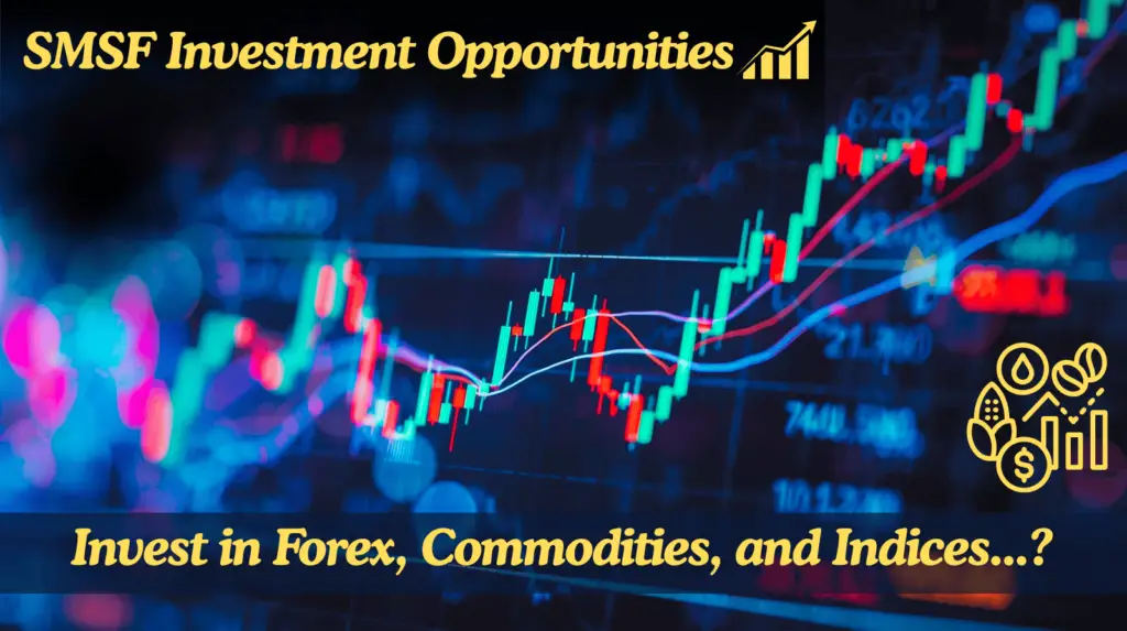 Can Self-Managed Super Funds (SMSFs) Invest in Forex, Commodities, and Indices?